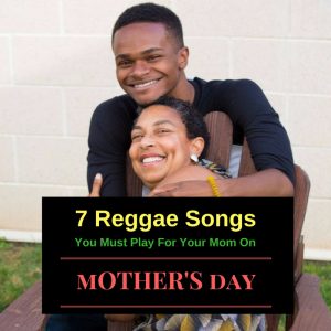 7 Reggae Songs Your Mom will Love on Mothers Day