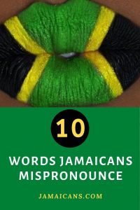 10 Words Jamaicans Mispronounce