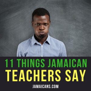 11 Things Jamaican Teachers Say Pin