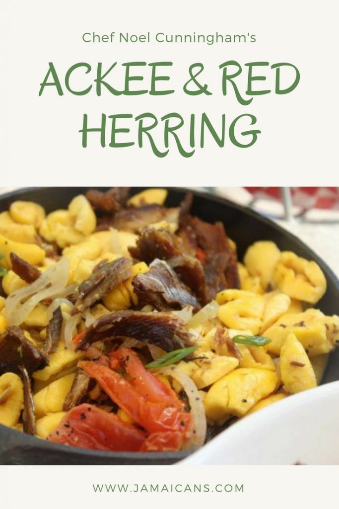 Chef Noel Cunningham ACKEE & RED HERRING - Jamaicans and Jamaica ...