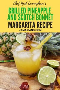 Chef Noel Cunningham Grilled Pineapple and Scotch Bonnet Margarita Recipe pin