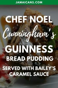 Chef Noel Cunningham s Guinness Bread Pudding served with Bailey s caramel sauce