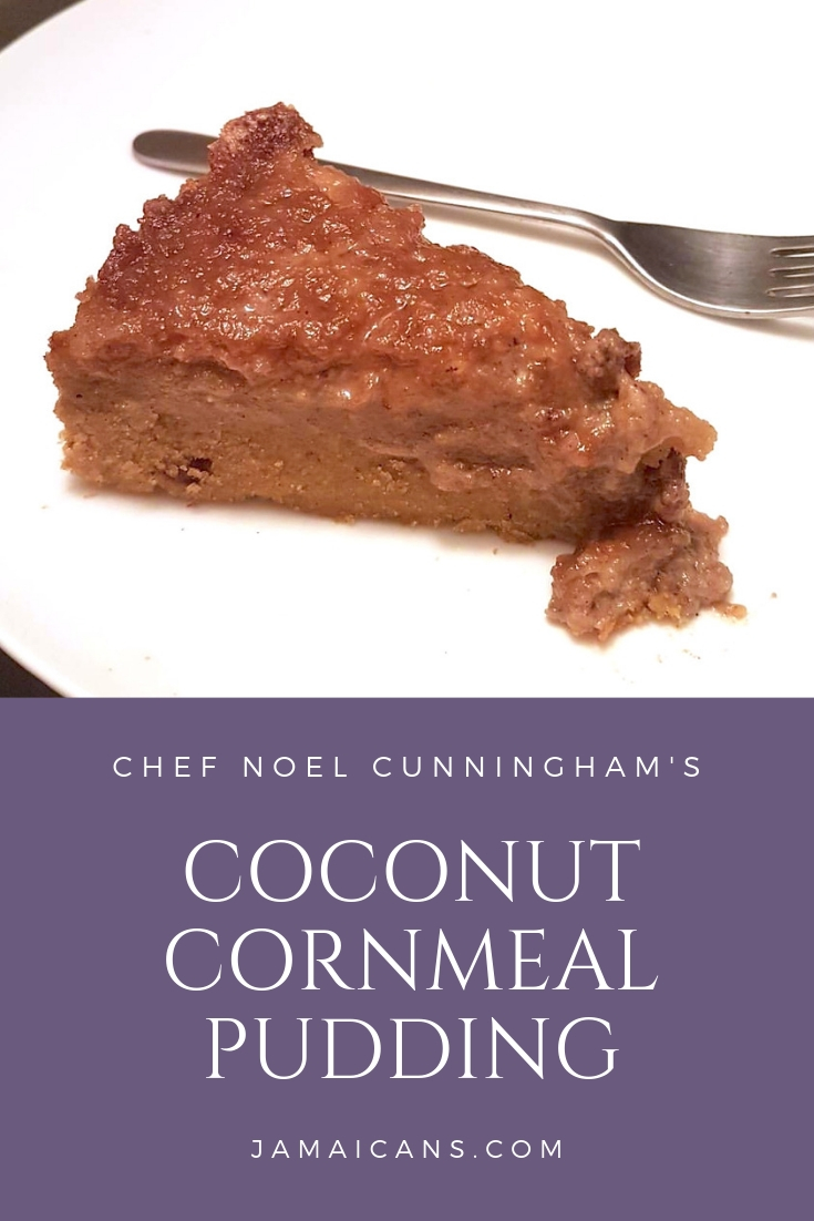 Chef Noel Cunningham's Coconut Cornmeal Pudding Recipe - Jamaicans.com