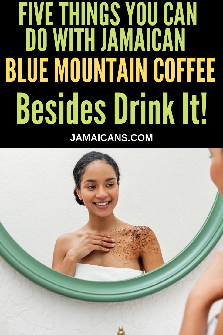 Five Things You Can Do With Jamaican Blue Mountain Coffee - besides Drink it - PIN