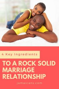 Four Key Ingredients To A Rock Solid Marriage Relationship