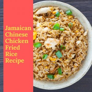 Jamaican Chinese Chicken Fried Rice Recipe