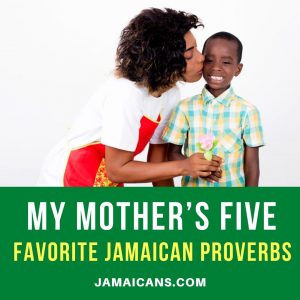 My Mother's 5 favorite Jamaican proverbs
