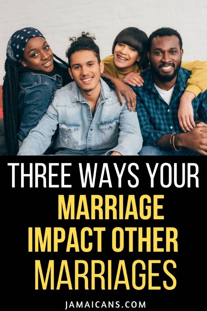 Three Ways Your Marriage Impact Other Marriages - PIN