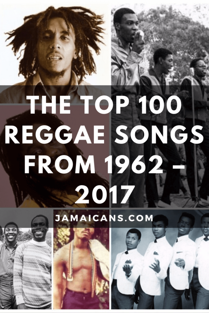 The Top 100 Reggae Songs From 1962 - 2017 - Jamaicans and Jamaica ...