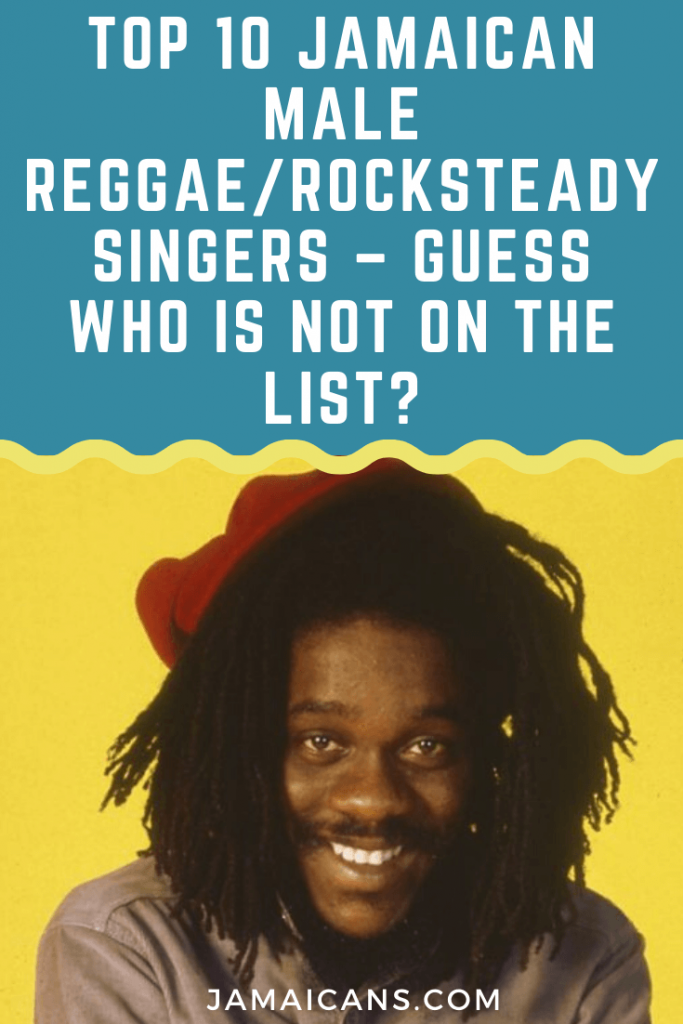 Top 10 Jamaican Male Reggae/Rocksteady Singers Guess who is not on